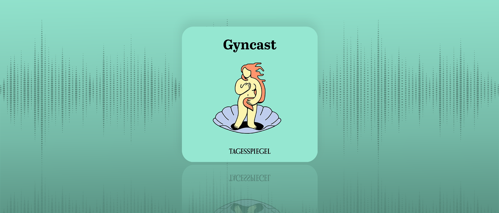 Tagesspiegel-Podcast „Gyncast“